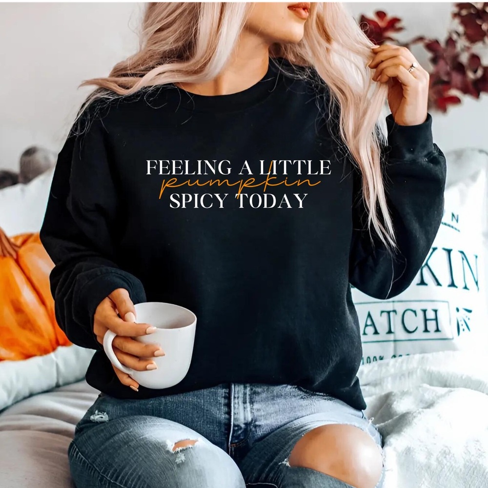 Feeling A Little Pumpkin Spicy Today, Cute Fall Sweatshirt, Pumpkin Spice